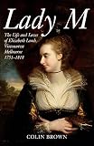 Lady M The Life And Loves Of Elizabeth Lamb Viscountess Melbourne 17511818