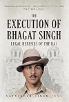 The Execution of Bhagat Singh: Legal Heresies of the Raj