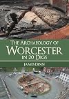 The Archaeology of Worcester in 20 Digs