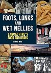 Foots, Lonks and Wet Nellies: Lancashire's Food and Drink