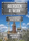 Aberdeen at Work: People and Industries Through the Years