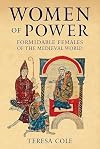 Women of Power: Formidable Females of the Medieval World