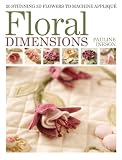 Floral Dimensions 20 Stunning 3d Flowers To Machine Applique