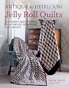 Antique To Heirloom Jelly Roll Quilts: 12 Modern Quilt Patterns from Vintage Patchwork Quilt Designs