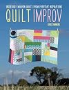 Quilt Improv: Incredible Quilts from Everyday Inspirations
