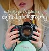 The busy girl's guide to digital photography