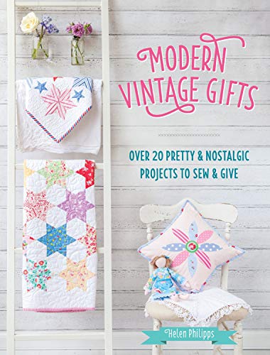 Modern vintage gifts : over 20 pretty & nostalgic projects to sew & give / Helen Philipps