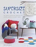 Supersize Crochet 20 Quick Crochet Projects Using Super Chunky Yarn