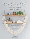 Macrame for Beginners and Beyond: 24 Easy Macrame Projects for Home and Garden