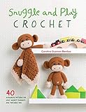 Snuggle And Play Crochet 40 Amigurumi Patterns For Lovey Security Blankets And Matching Toys