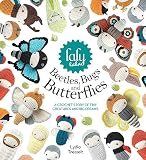 Lalylalas Beetles Bugs And Butterflies A Crochet Story Of Tiny Creatures And Big Dreams