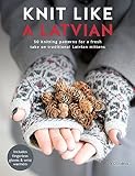 Knit Like A Latvian 50 Knitting Patterns For A Fresh Take On Traditional Latvian Mittens