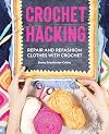 Crochet Hacking: Repair and Refashion Clothes with Crochet