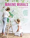 Making Murals: A practical handbook for wall painting and mural art to enhance your home