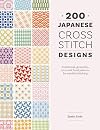 200 Japanese Cross Stitch Designs: Traditional, geometric, retro and floral patterns for mindful stitching