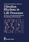 Ultradian Rhythms in Life Processes: An Inquiry into Fundamental Principles of Chronobiology and Psychobiology