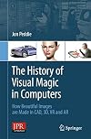 The History of Visual Magic in Computers How Beautiful Images are Made in CAD, 3D, VR and AR
