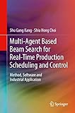 Multiagent Based Beam Search For Realtime Production Scheduling And Control Method Software And Industrial Application