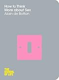 How To Think More About Sex Alain De Botton