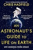 An Astronauts Guide To Life On Earth