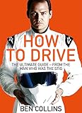 How To Drive The Ultimate Guide From The Man Who Was The Stig