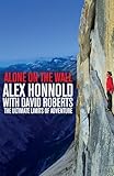 Alone On The Wall Alex Honnold And The Ultimate Limits Of Adventure