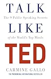 Talk Like Ted The 9 Public Speaking Secrets Of The Worlds Top Minds