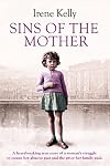 Sins of the Mother: A Heartbreaking True Story of a Woman's Struggle to Escape Her Past and the Price her Family Paid