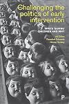 Challenging the Politics of Early Intervention: Who's 'Saving' Children and Why