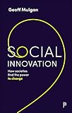 Social Innovation: How Societies Find the Power to Change