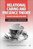 Relational caring and presence theory in health care and social work