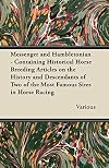 Messenger and Hambletonian - Containing Historical Horse Breeding Articles on the History and Descendants of Two of the Most Famous Sires in Horse Rac