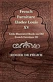 French Furniture Under Louis Xv Little Illustrated Books On Old French Furniture Iii