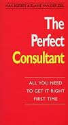 The Perfect Consultant: :All You Need To Get it Right First Time (The perfect series)