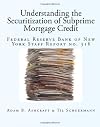 Understanding the Securitization of Subprime Mortgage Credit: Federal Reserve Bank of New York Staff Report no. 318