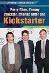 Perry Chen, Yancey Strickler, Charles Adler, and Kickstarter (Internet Biographies)