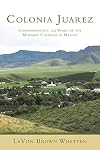 Colonia Juarez: Commemorating 125 Years of the Mormon Colonies in Mexico