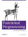 Functional Programming for Java Developers: Tools for Better Concurrency, Abstraction, and Agility