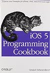 iOS 5 Programming Cookbook: Solutions & Examples for iPhone, iPad, and iPod touch Apps