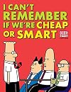 I Can't Remember If We're Cheap or Smart (Dilbert)