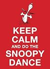 Keep Calm and Do the Snoopy Dance
