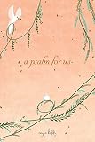 A Psalm For Us