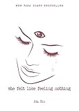 She Felt Like Feeling Nothing Volume 1 What She Felt