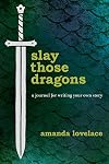 Slay Those Dragons: A Journal for Writing Your Own Story