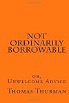 Not Ordinarily Borrowable: or, Unwelcome Advice