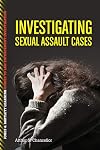 Investigating Sexual Assault Cases (Jones & Bartlett Learning Guides to Law Enforcement Investigation)