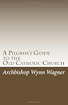 A Pilgrim's Guide to the Old Catholic Church