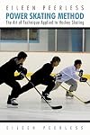 Eileen Peerless Power Skating Method: The Art of Technique Applied to Hockey Skating