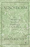 Agnosticism: The Battle Against Shameless Ignorance