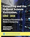 Computing and the National Science Foundation 1950-2016: Building a Foundation for Modern Computing (ACM Books)